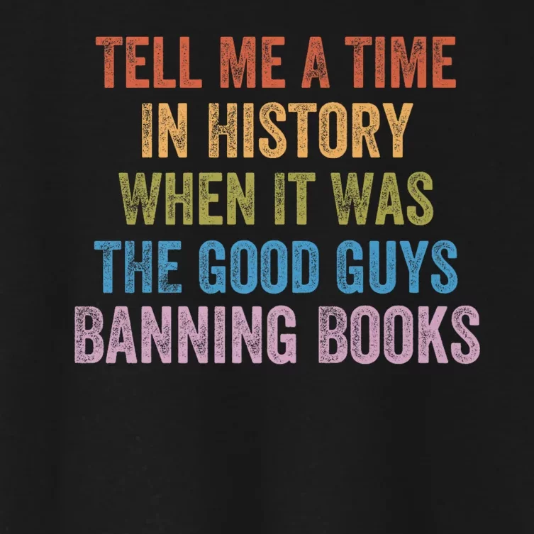 Tell Me A Time In History When It Was The Good Guys Banning Books Women's Crop Top Tee