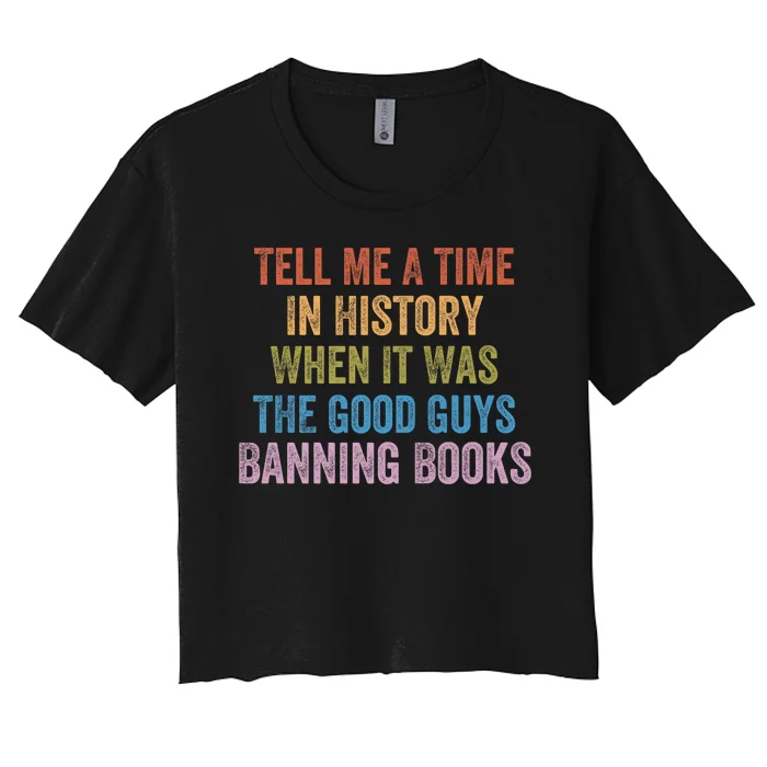 Tell Me A Time In History When It Was The Good Guys Banning Books Women's Crop Top Tee