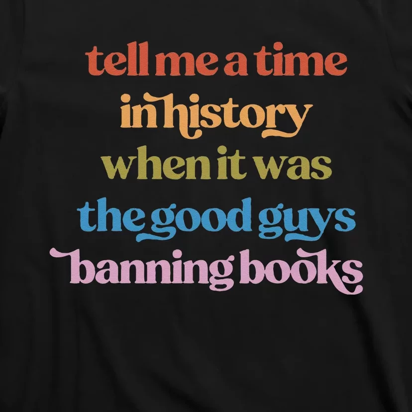 Tell Me A Time In History When It Was Good Guys Banning Book T-Shirt