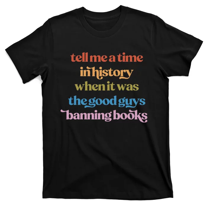 Tell Me A Time In History When It Was Good Guys Banning Book T-Shirt