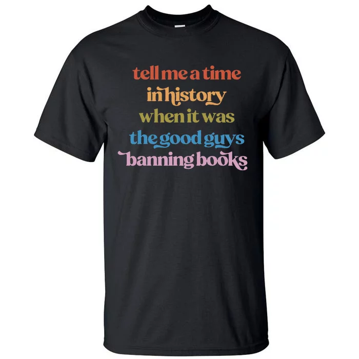 Tell Me A Time In History When It Was Good Guys Banning Book Tall T-Shirt