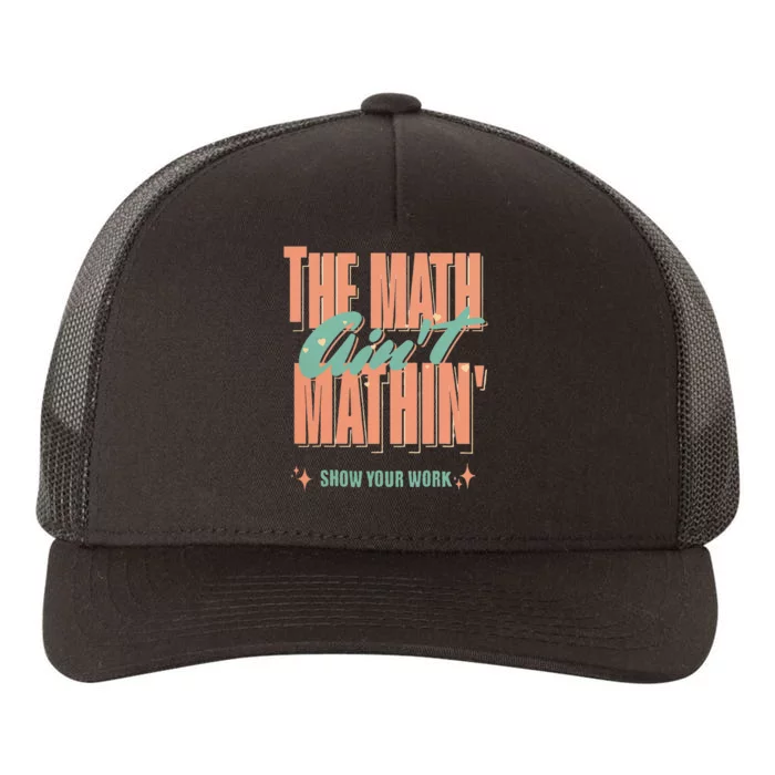 The Math Aint Mathin Show Your Work Math Teacher Yupoong Adult 5-Panel Trucker Hat