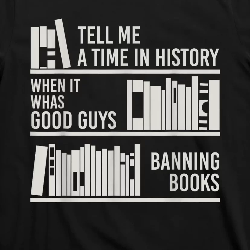 Tell Me A Time In History When It Was The Good Guys Banning Books T-Shirt