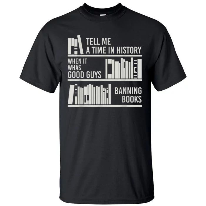 Tell Me A Time In History When It Was The Good Guys Banning Books Tall T-Shirt