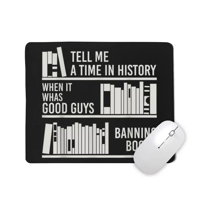 Tell Me A Time In History When It Was The Good Guys Banning Books Mousepad