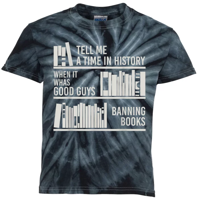 Tell Me A Time In History When It Was The Good Guys Banning Books Kids Tie-Dye T-Shirt