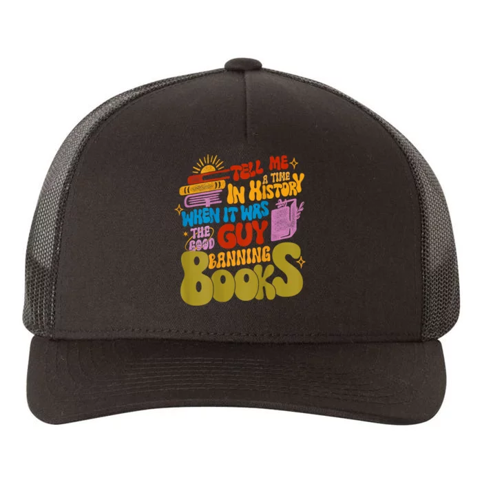 Tell Me A Time In History When It Was The Good Guys Banning Books Yupoong Adult 5-Panel Trucker Hat