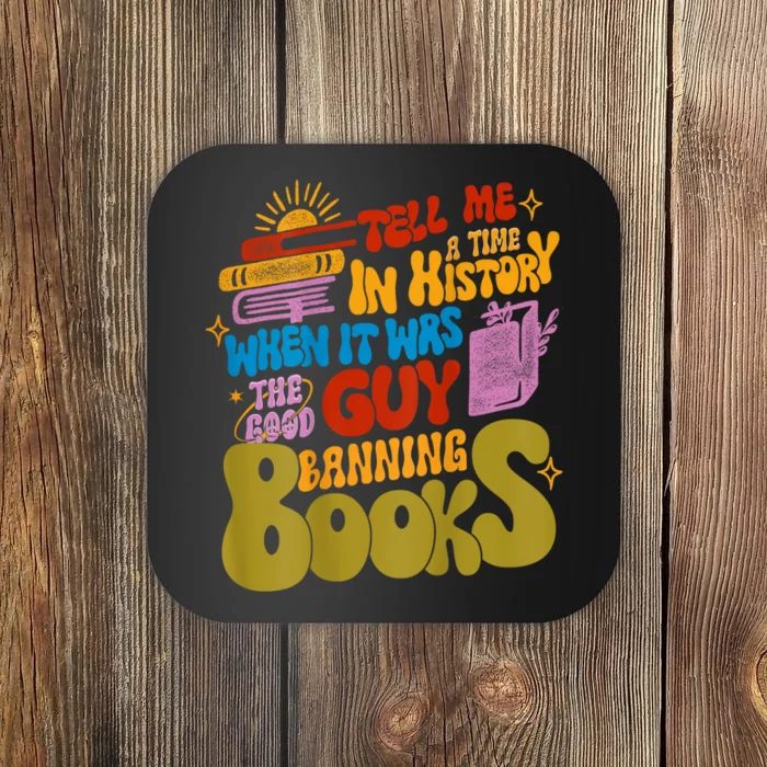 Tell Me A Time In History When It Was The Good Guys Banning Books Coaster