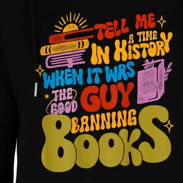 Tell Me A Time In History When It Was The Good Guys Banning Books Womens Funnel Neck Pullover Hood