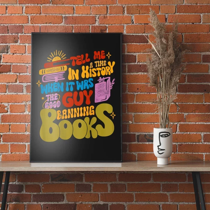 Tell Me A Time In History When It Was The Good Guys Banning Books Poster