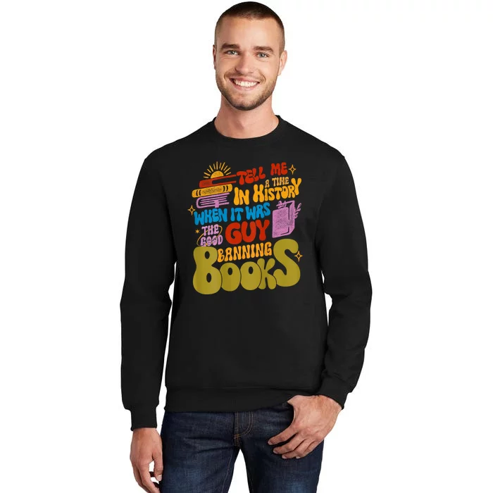 Tell Me A Time In History When It Was The Good Guys Banning Books Tall Sweatshirt