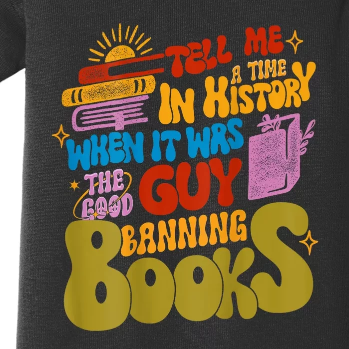 Tell Me A Time In History When It Was The Good Guys Banning Books Baby Bodysuit