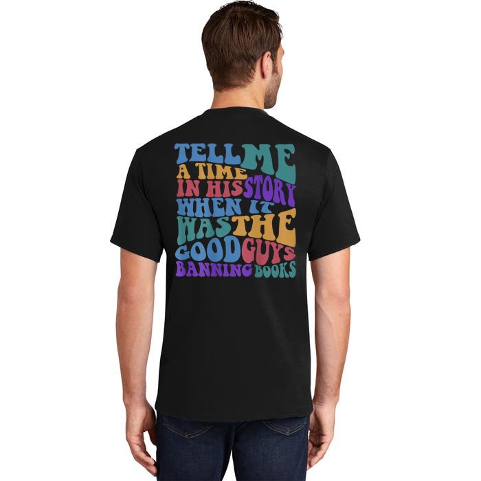 Tell Me A Time In History When It Was The Good Guys Banning Books Back Print Tall T-Shirt