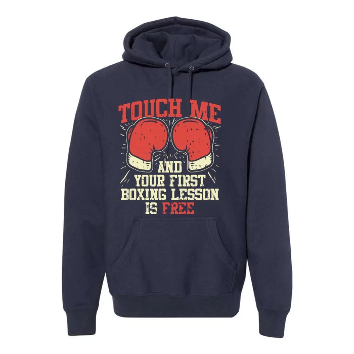 Touch Me And Your First Boxing Lesson Is Free Premium Hoodie