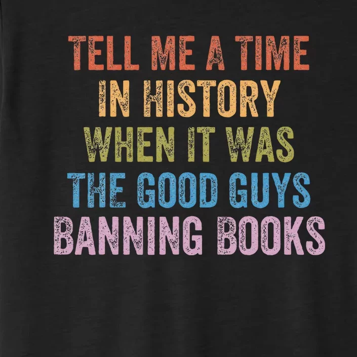 Tell Me A Time In History When It Was Good Guys Banning Book ChromaSoft Performance T-Shirt