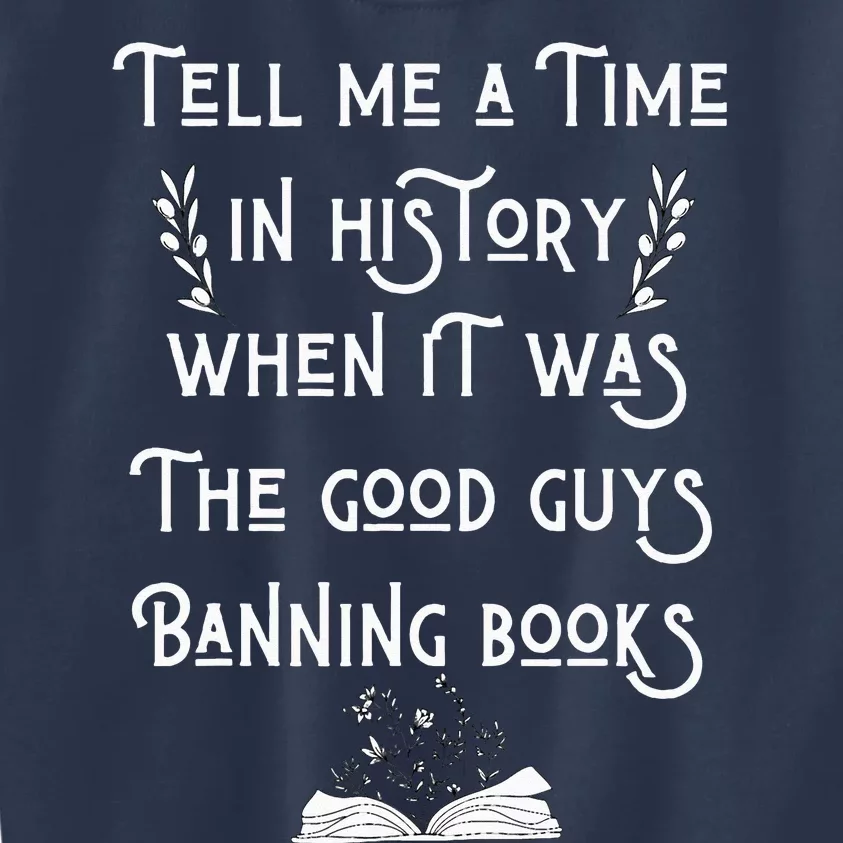 Tell Me A Time In History When It Was Good Guys Banning Book Kids Sweatshirt