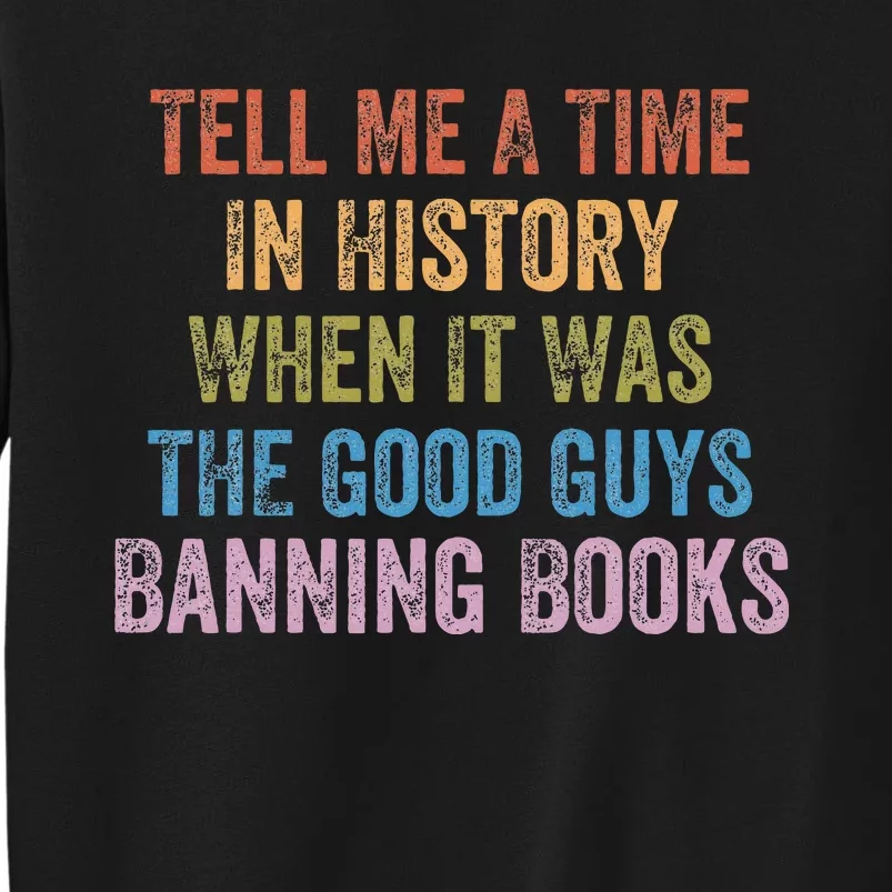 Tell Me A Time In History When It Was Good Guys Banning Book Tall Sweatshirt