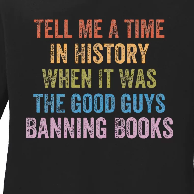 Tell Me A Time In History When It Was Good Guys Banning Book Ladies Long Sleeve Shirt