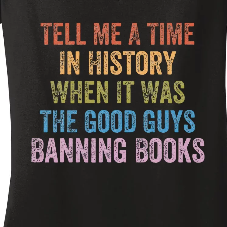 Tell Me A Time In History When It Was Good Guys Banning Book Women's V-Neck T-Shirt