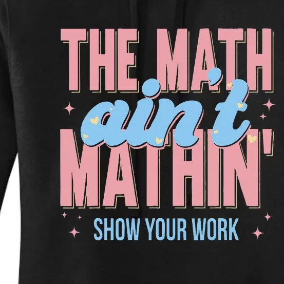 The Math AinT Mathin Show Your Work Back To School Women's Pullover Hoodie