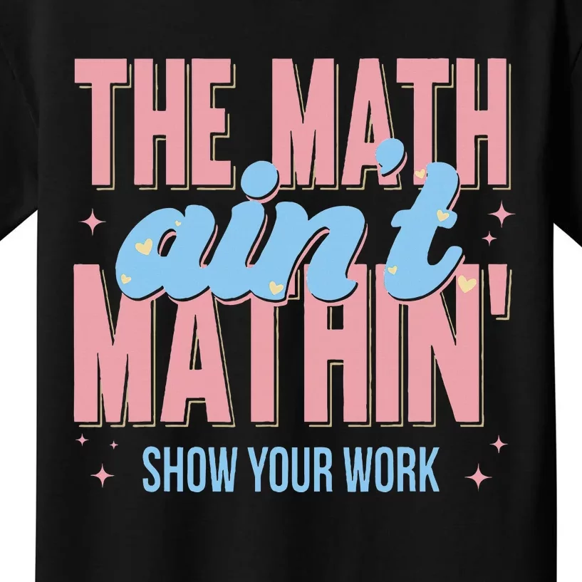 The Math AinT Mathin Show Your Work Back To School Kids T-Shirt