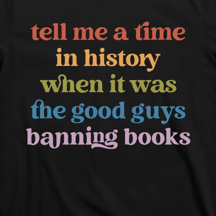 Tell Me A Time In History When It Was Good Guys Banning Book T-Shirt