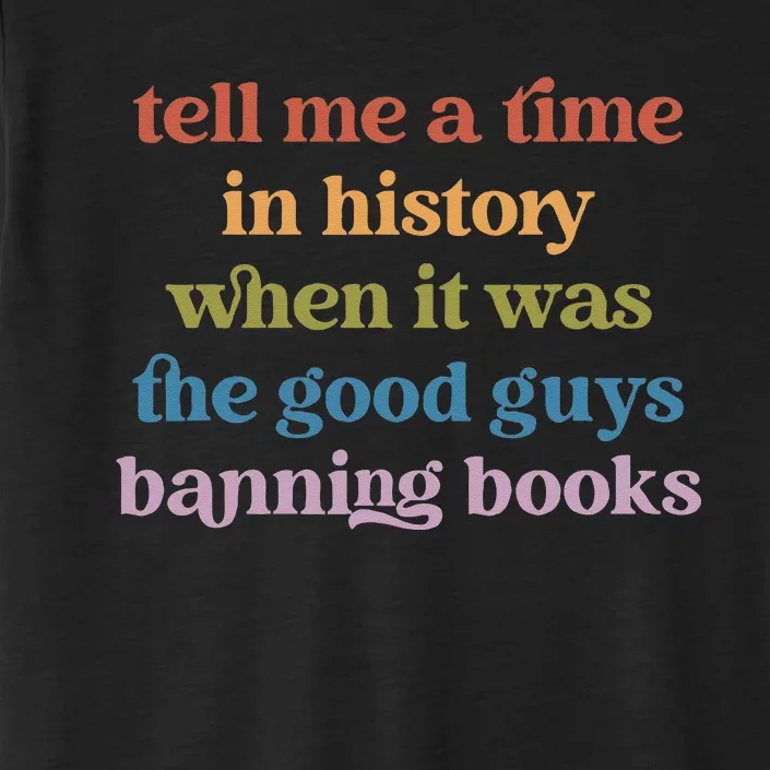 Tell Me A Time In History When It Was Good Guys Banning Book ChromaSoft Performance T-Shirt