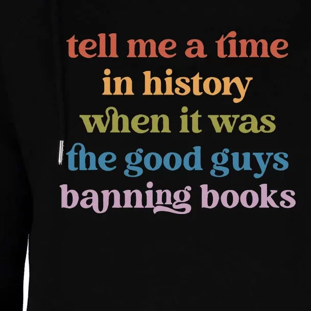 Tell Me A Time In History When It Was Good Guys Banning Book Womens Funnel Neck Pullover Hood