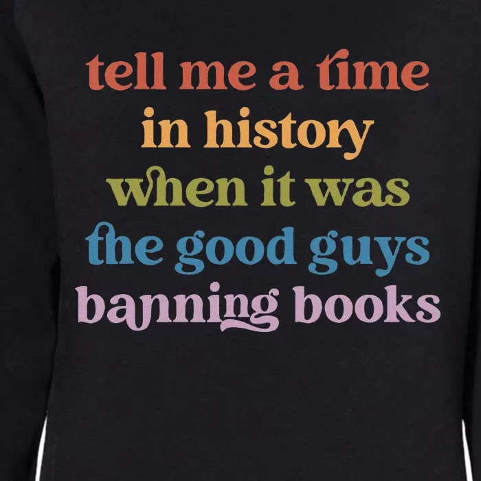 Tell Me A Time In History When It Was Good Guys Banning Book Womens California Wash Sweatshirt