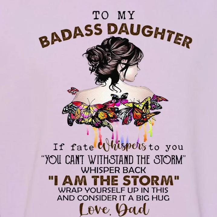 To My Badass Daughter If Fate Whispers To You You ... Dad Garment-Dyed Sweatshirt