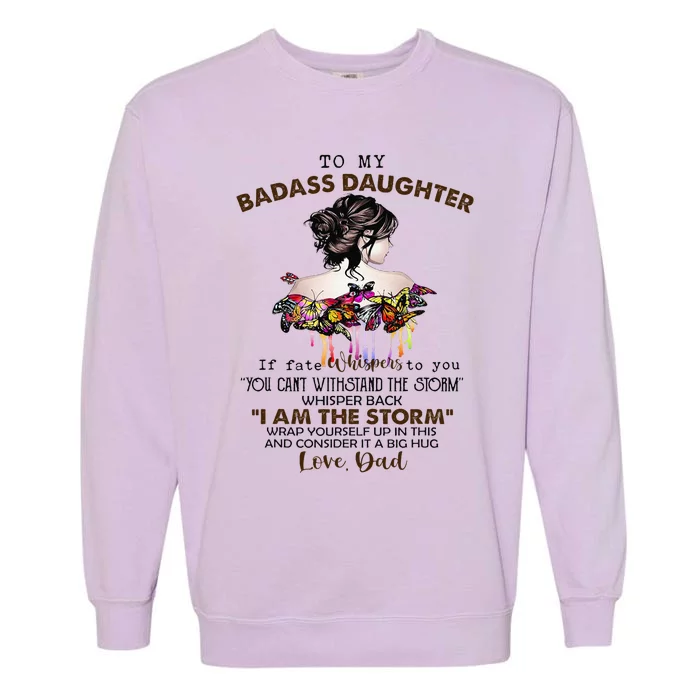 To My Badass Daughter If Fate Whispers To You You ... Dad Garment-Dyed Sweatshirt