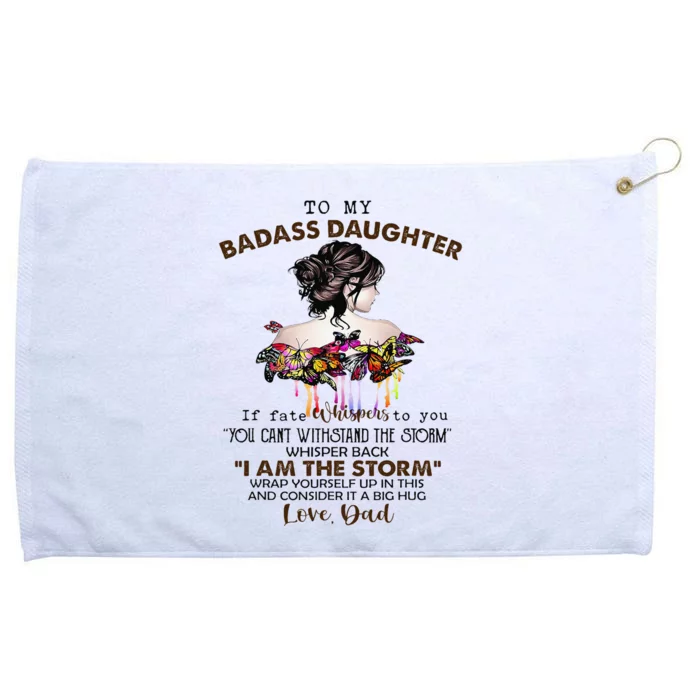 To My Badass Daughter If Fate Whispers To You You ... Dad Grommeted Golf Towel