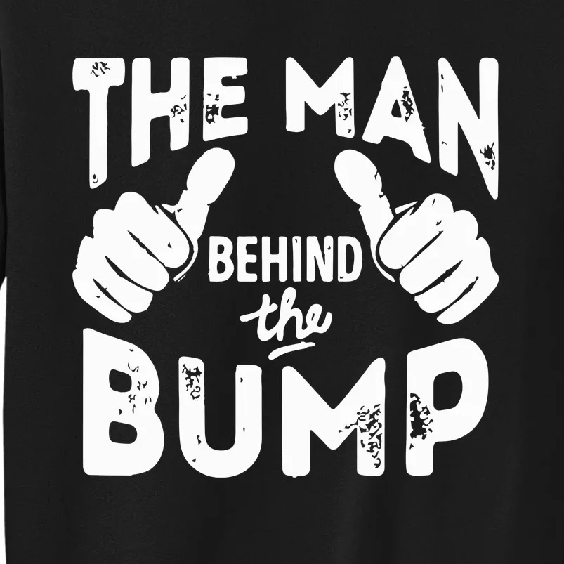 The Man Behind The Bump First Time Dad Tall Sweatshirt