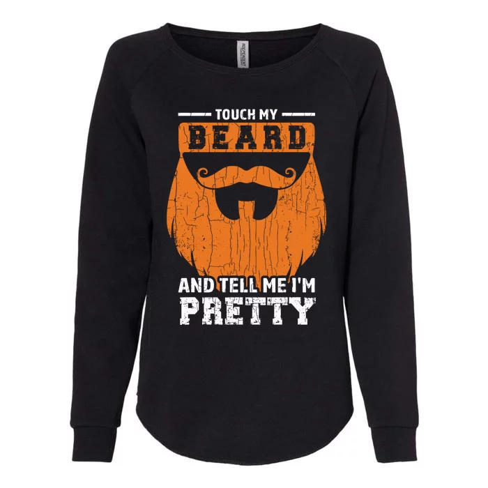 Touch My Beard Funny Bearded Dad Graphic Womens California Wash Sweatshirt