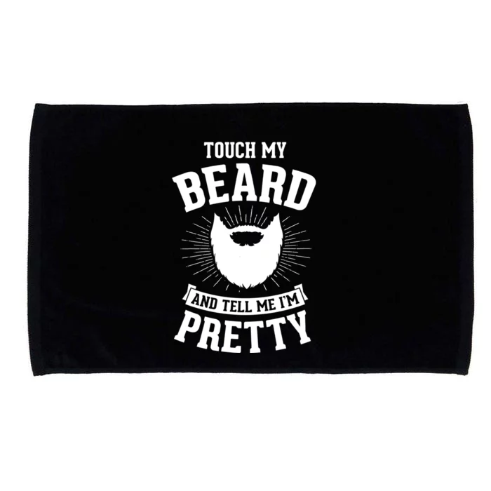 Touch My Beard And Tell Me IM Pretty Bearded Dad Cute Gift Microfiber Hand Towel