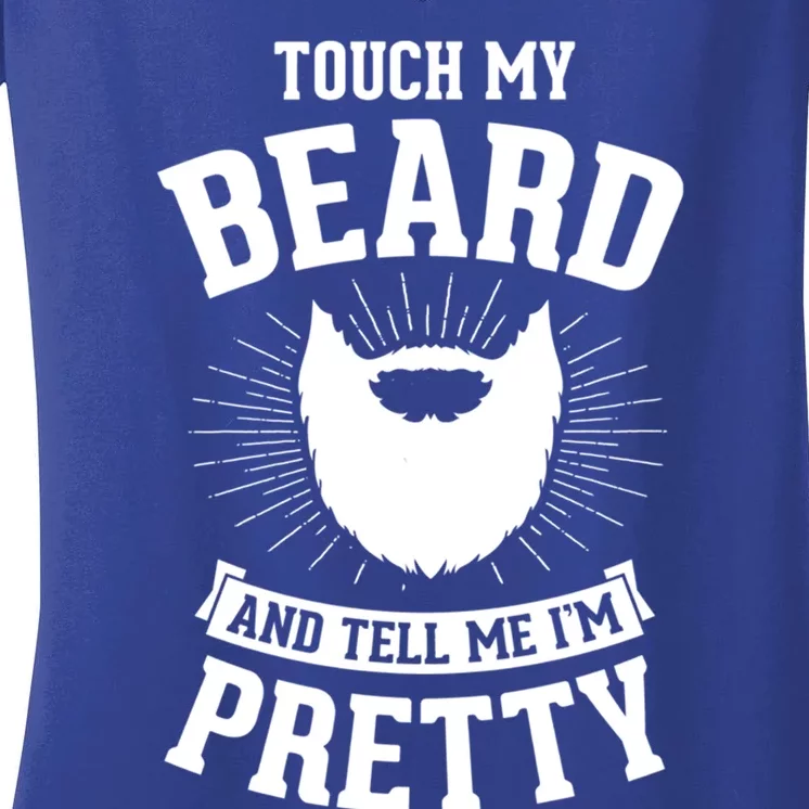 Touch My Beard And Tell Me IM Pretty Bearded Dad Cute Gift Women's V-Neck T-Shirt