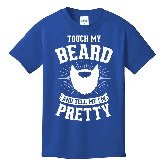 Touch My Beard And Tell Me IM Pretty Bearded Dad Cute Gift Kids T-Shirt