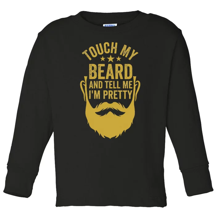 Touch My Beard And Tell Me IM Pretty FatherS Day Toddler Long Sleeve Shirt