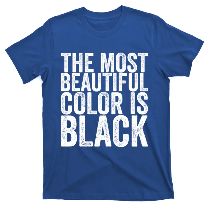 The Most Beautiful Color Is Black Gift T-Shirt