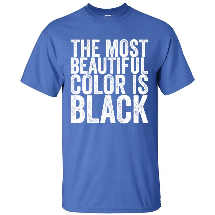 The Most Beautiful Color Is Black Gift Tall T-Shirt