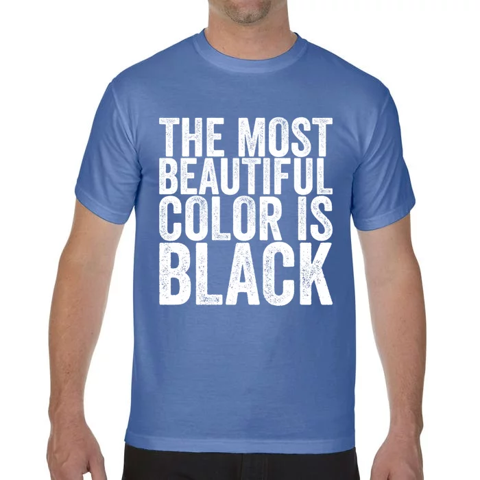 The Most Beautiful Color Is Black Gift Comfort Colors T-Shirt