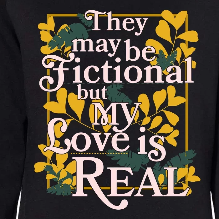 They May Be Fictional By My Love Is Real Womens California Wash Sweatshirt