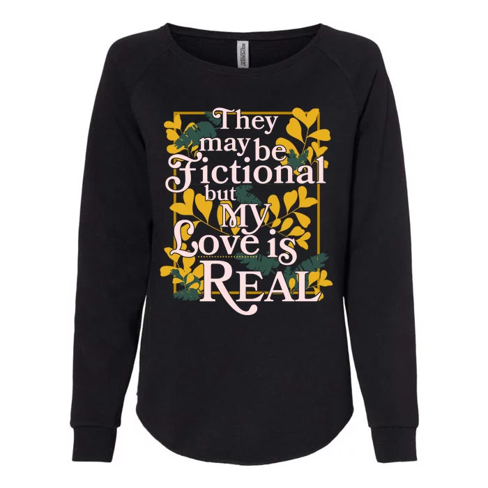 They May Be Fictional By My Love Is Real Womens California Wash Sweatshirt