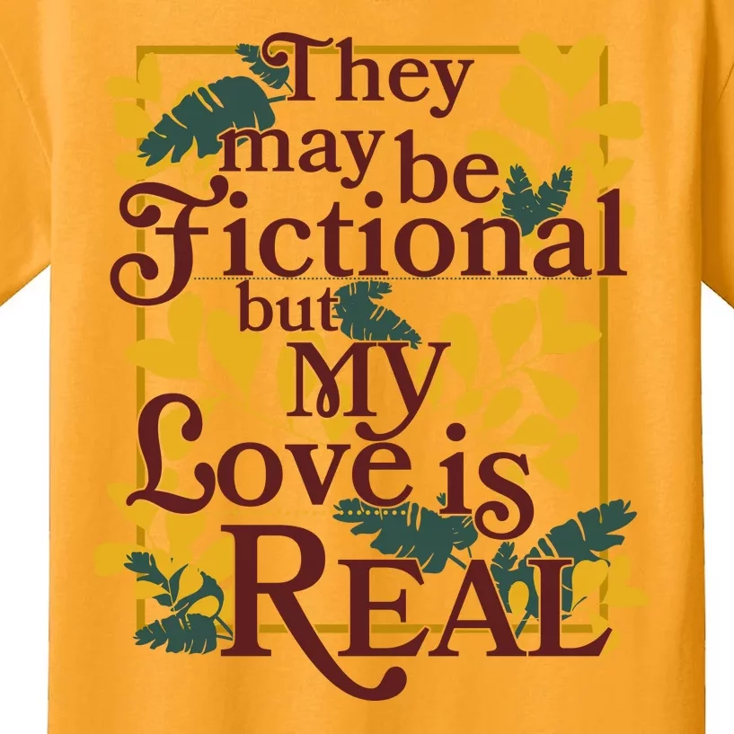 They May Be Fictional By My Love Is Real Kids T-Shirt