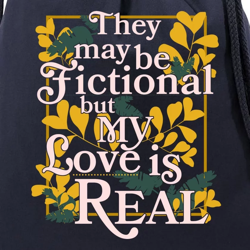 They May Be Fictional By My Love Is Real Drawstring Bag