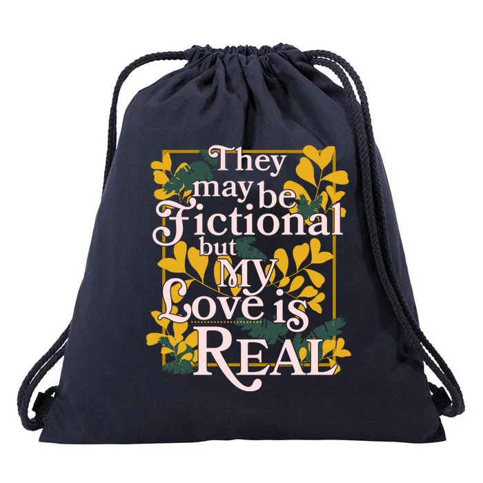 They May Be Fictional By My Love Is Real Drawstring Bag