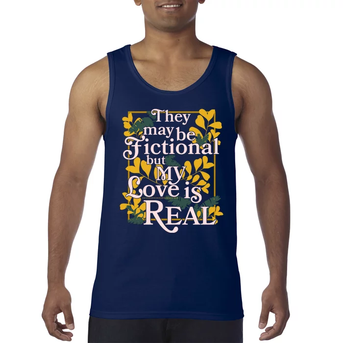 They May Be Fictional By My Love Is Real Tank Top