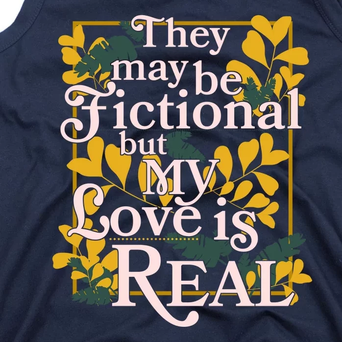 They May Be Fictional By My Love Is Real Tank Top