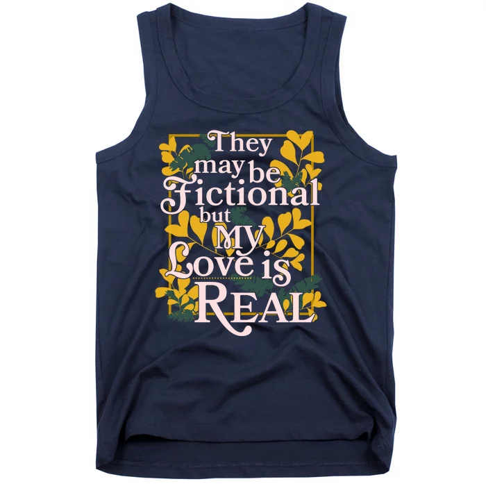 They May Be Fictional By My Love Is Real Tank Top