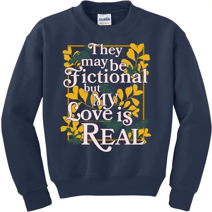 They May Be Fictional By My Love Is Real Kids Sweatshirt